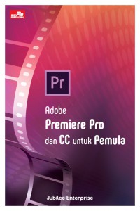 ADOBE PREMIERE PRO DAN CC UNTUK PEMULA